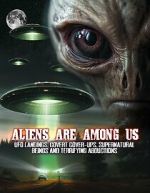 Watch Aliens Are Among Us: UFO Visitations, Covert Cover Ups, Supernatural Beings and Terrifying Abductions Sockshare