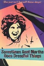 Watch Sometimes Aunt Martha Does Dreadful Things Sockshare