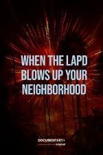 Watch When the LAPD Blows Up Your Neighborhood (Short 2022) Sockshare