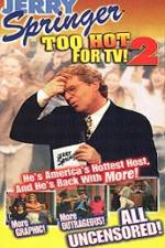 Watch Jerry Springer To Hot For TV 2 Sockshare