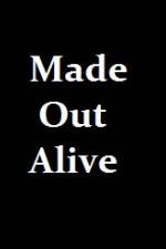 Watch Made Out Alive Sockshare