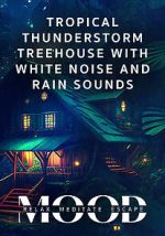 Watch Tropical Thunderstorm Treehouse with White Noise and Rain Sounds: Mood - Relax, Meditate, Escape Sockshare