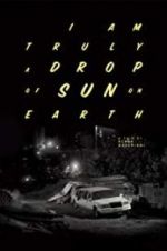 Watch I Am Truly a Drop of Sun on Earth Sockshare