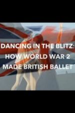 Watch Dancing in the Blitz: How World War 2 Made British Ballet Sockshare