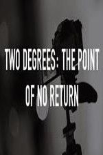 Watch Two Degrees The Point of No Return Sockshare