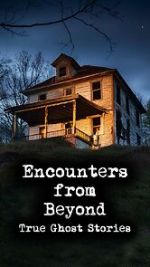 Watch Encounters from Beyond: True Ghost Stories Sockshare