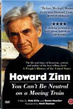 Watch Howard Zinn - You Can't Be Neutral on a Moving Train Sockshare