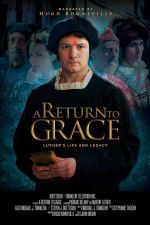 Watch A Return to Grace: Luther\'s Life and Legacy Sockshare