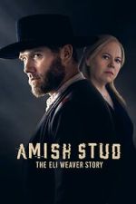 Watch Amish Stud: The Eli Weaver Story Sockshare