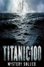 Watch Titanic at 100 Mystery Solved Sockshare