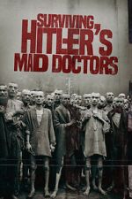 Watch Surviving Hitler\'s Mad Doctors Sockshare