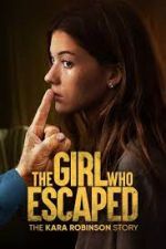Watch The Girl Who Escaped: The Kara Robinson Story Sockshare