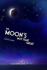Watch The Moon's Not That Great (Short 2021) Sockshare