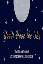 Watch You\'ll Have the Sky: The Life and Work of Anne Morrow Lindbergh Sockshare