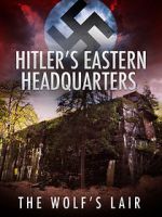 Watch Hitler\'s Eastern Headquarters: The Wolf\'s Lair (Short 2017) Sockshare