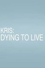 Watch Kris: Dying to Live Sockshare