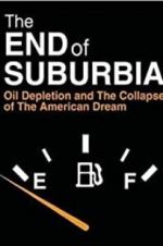 Watch The End of Suburbia: Oil Depletion and the Collapse of the American Dream Sockshare
