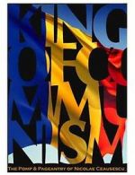 Watch The King of Communism: The Pomp & Pageantry of Nicolae Ceausescu Sockshare