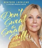 Watch Don\'t Sweat the Small Stuff: The Kristine Carlson Story Sockshare