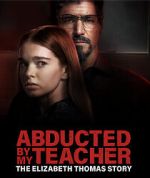 Watch Abducted by My Teacher: The Elizabeth Thomas Story Sockshare