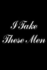 Watch I Take These Men Sockshare