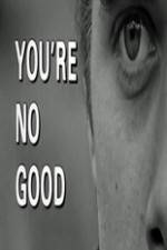 Watch Youre No Good Sockshare