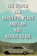 Watch The World is a Beautiful Place and I am Not Afraid to Die Sockshare