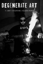 Watch Degenerate Art: The Art and Culture of Glass Pipes Sockshare