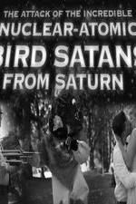 Watch The Attack of the Incredible Nuclear-Atomic Bird Satan from Saturn Sockshare