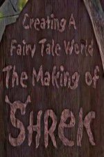 Watch Creating a Fairy Tale World The Making of Shrek Sockshare