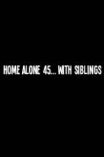 Watch Home Alone 45 With Siblings Sockshare