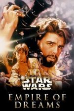 Watch Empire of Dreams: The Story of the \'Star Wars\' Trilogy Sockshare