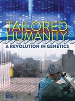 Watch Tailored Humanity: A Revolution in Genetics Sockshare