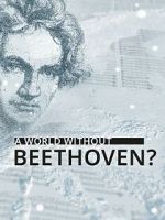 Watch A World Without Beethoven? (TV Special 2020) Sockshare
