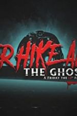 Watch Never Hike Alone: The Ghost Cut - A \'Friday the 13th\' Fan Film Anthology Sockshare