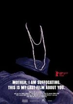 Watch Mother, I Am Suffocating. This Is My Last Film About You. Sockshare