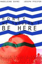 Watch Honey We Shouldn't Be Here Sockshare