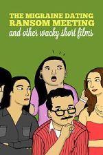 Watch The Migraine Dating Ransom Meeting: A Collection of Short Films Sockshare