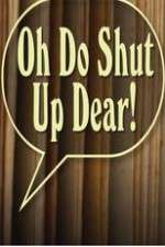 Watch Oh Do Shut Up Dear! Sockshare