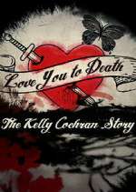Watch Love You to Death: The Kelly Cochran Story Sockshare