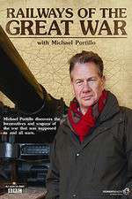 Watch Railways of the Great War with Michael Portillo Sockshare
