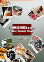 Watch The Uncommon History of Very Common Things Sockshare