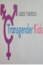 Watch Louis Theroux Transgender Kids Sockshare